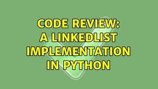 Code Review: A LinkedList implementation in Python (2 Solutions!!)