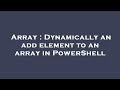 Array : Dynamically an add element to an array in PowerShell