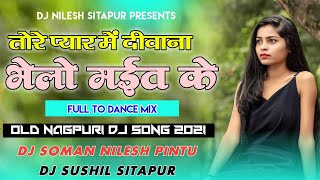 Tore Pyar Me Deewana Bhelo Mait Ke | Full 2 Dance Rmx | Old Nagpuri Dj Song 2021 | Dj Nilesh Sitapur