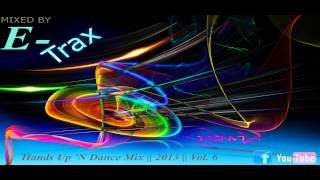 E-Trax - Hands Up 'N Dance Mix [HQ] || 2013 || Vol. 6