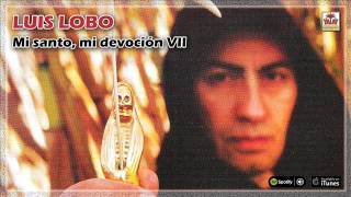 Luis Lobo. Mi santo mi devoción Vol.7 - Full Album