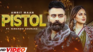 Amrit Maan New Song : Pistol (Full Video) | Ft. Himanshi Khurana | Dj Flow | New Punjabi Song 2023