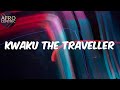 (Lyrics) - Kwaku the Traveller - Black Sherif