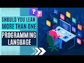 Should you Learn More than One Programming Language?