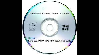 BARD C.E.O, FADDA CRAB, KING YELLA, KING BLING - FERD BIRTHDAY JUGGLIN LIVE AT DUCK SOUSE BAR