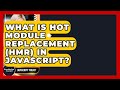 What Is Hot Module Replacement (HMR) In JavaScript? - JavaScript Toolkit