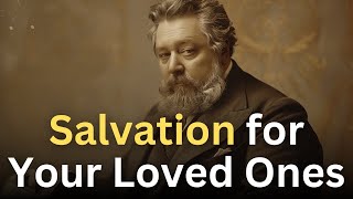 God is MIGHTY to Save Your Lost Loved Ones - Charles Spurgeon Devotional - \