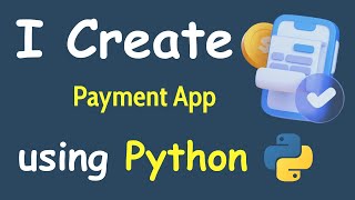 I CREATE PAYMENT APP USING PYTHON & LEARN PYTHON BY BUILDING SIMPLE PROJECTS