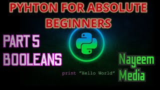 PYTHON FOR ABSOLUTE BEGINNERS COURSE: PART 5 - BOOLEANS