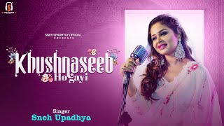 Khushnaseeb Ho Gayi | Sneh Upadhaya | Original Song | LOVE SONG|| Saif Ali