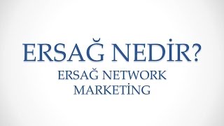 Ersağ Nedir? Ersağ Network Marketing