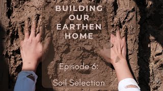 Building Our Earthen Home Episode 6 Soil Selection