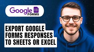How To Export Google Forms Responses To Sheets Or Excel [2026 Guide]