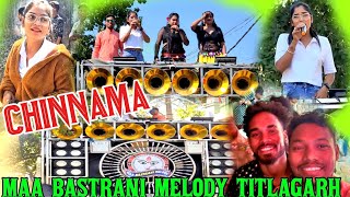 CHINNAMA // 🔥MAA BASTRANI MELODY TITLAGARH BALANGIR 📞8917680129//9109805922