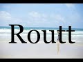 How To Pronounce Routt🌈🌈🌈🌈🌈🌈Pronunciation Of Routt