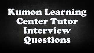 Kumon Learning Center Tutor Interview Questions