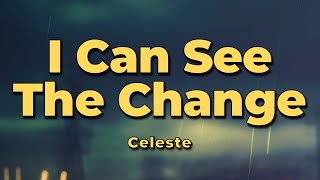 Celeste - I Can See The Change (Lyrics)