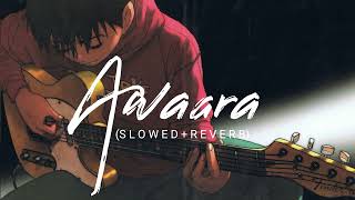 Awaara (SLOWED + REVERB) || Chill Vibes