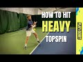 How To Hit HEAVY Topspin Like The Pros