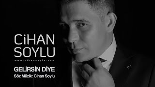 Cihan Soylu Gelirsin Diye (Official)