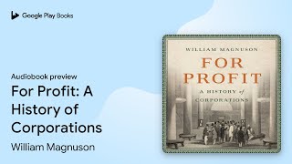 ലാഭത്തിന്: വില്യം മാഗ്നസൻ്റെ എ ഹിസ്റ്ററി ഓഫ് കോർപ്പറേഷനുകൾ · ഓഡിയോബുക്ക് പ്രിവ്യൂ