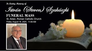 Funeral Mass for István (Steven) Szakáczki  (Fr. Steven's Dad) - Friday, August 16, 2024 , 11:00AM