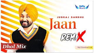 Jugraj Sandhu : Jaan | Bhangra Remix | Dhol Mix | DJ Fly Music | New Punjabi Song 2023