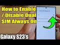 Galaxy S23's: How to Turn Enable/Disable Dual SIM Always On