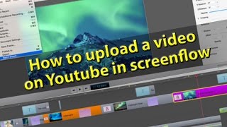 Screenflow 5 Tutorial - How to upload a video to youtube in screenflow