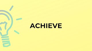 What is the meaning of the word ACHIEVE?