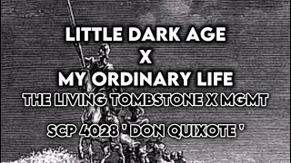 Little Dark Age x My Ordinary Life ( Don Quixote )