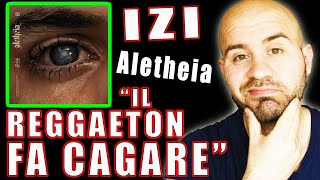 IZI - ALETHEIA / REACTION ALBUM COMPLETO / Il reggaeton del ca##o :)