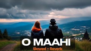 Slow & Reverb | O Maahi | Arijit Singh  |#Dilselofi_songs