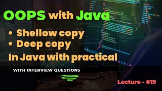 Lecture - 19 | Shallow Copy vs Deep Copy in Java | Key Differences with Practical Examples