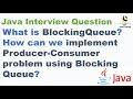 What is BlockingQueue ? How can we implement Producer Consumer problem using BlockingQueue ?