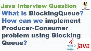 What is BlockingQueue ? How can we implement Producer Consumer problem using BlockingQueue ?