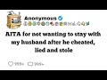 AITA for not wanting to stay with my husband after hes cheated, lied and stole? #reddit