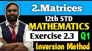 12th MATHEMATICS | 2.MATRICES | Exercise 2.3 | Q1 | Inversion method | PRADEEP GIRI SIR