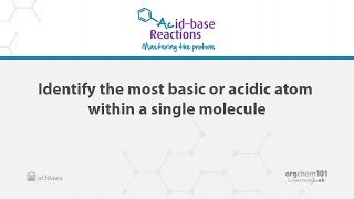 3a: Determine the most acidic or basic atom within a single molecule