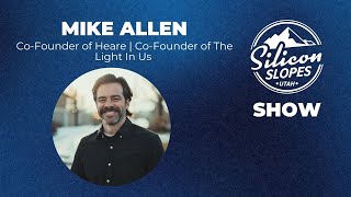 The Light In Us \u0026 Heare Co-Founder Mike Allen