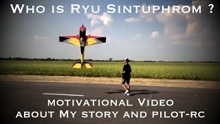 Who is Ryu Sinthuprom? /Inspiring video about my RC plane story since 2006-2021 and Pilot-RC plane.