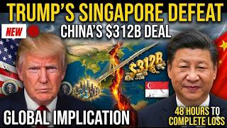 48 Hours: How Trump LOST Singapore to China's $312B Infrastructure Deal