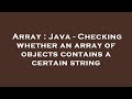 Array : Java - Checking whether an array of objects contains a certain string