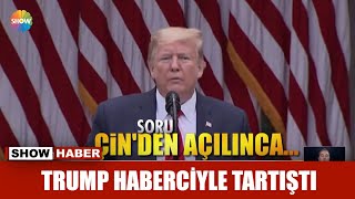 Trump haberciyle tartıştı