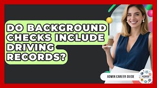 Do Background Checks Include Driving Records? - Admin Career Guide