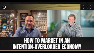 How to Market in an Intention-Overloaded Economy