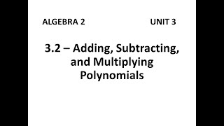 Algebra 2 - 3.2 Adding, Subtracting, and Multiplying Polynomials
