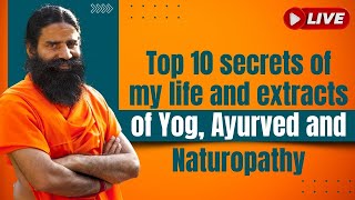 Live-Top 10 secrets of my life and extracts of Yog, Ayurved and Naturopathy