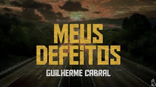 Guilherme Cabral - Meus Defeitos Lyric Video
