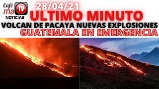 URGENTE; VOLCAN DE PACAYA REGISTRA FUERTES EXPLOSIONES QUE PONE EN EMERGENCIA A GUATEMALA [28/04/21]